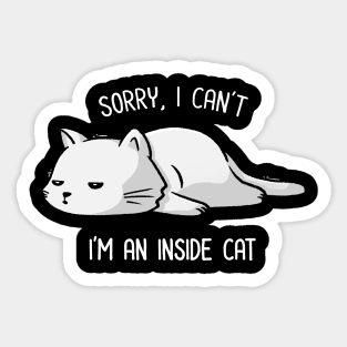 Sorry I Can’t, I’m An Inside Cat Funny Cute Lazy Cat Gift Sticker